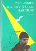 Pajor András - Így szólítalak: Barátom!
