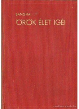 Bangha Béla - Örök élet igéi III. Bangha Béla - Örök élet igéi III., Budapest 1937 antikvár könyv