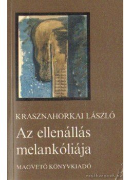 Krasznahorkai László - Az ellenállás melankóliája Krasznahorkai László - Az ellenállás melankóliája, Budapest 1989 antikvár könyv