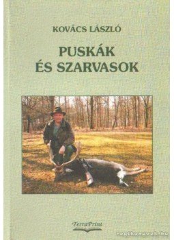 Kovács László - Puskák és szarvasok Kovács László - Puskák és szarvasok, Budapest 2007 antikvár könyv