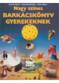 Burkhardt, Inge,Barff, Ursula,Maier, Jutta - Nagy színes barkácskönyv gyerekeknek