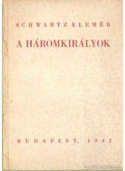 Schwartz Elemér - A háromkirályok Schwartz Elemér - A háromkirályok, Budapest 1942 antikvár könyv