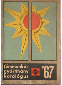 Báthori Sándor, Szedresi Gyula - Fémmunkás gyártmánykatalógus 67 I. kötet Báthori Sándor, Szedresi Gyula - Fémmunkás gyártmánykatalógus 67 I. kötet, 1967 antikvár könyv