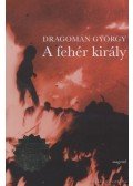 Dragomán György - A fehér király