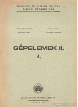 Nagy Attila, Dr. Szabó Dénes - Gépelemek II. A. Nagy Attila, Dr. Szabó Dénes - Gépelemek II. A., Sopron 1972 antikvár könyv