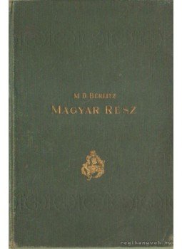 O, Boisserée (szerző), BERLITZ, M.D. - Berlitz módszere magyar rész O, Boisserée (szerző), BERLITZ, M.D. - Berlitz módszere magyar rész, 1913 antikvár könyv