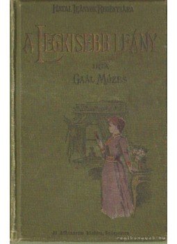 Gaál Mózes - A legkisebb leány Gaál Mózes - A legkisebb leány, Budapest 1897 antikvár könyv