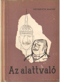Mann, Heinrich - Az alattvaló Mann, Heinrich - Az alattvaló, Budapest 1955 antikvár könyv