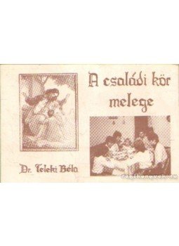Dr. Teleki Béla - A családi kör melege Dr. Teleki Béla - A családi kör melege, Becse 1979 antikvár könyv