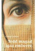 Csőgl János - Tedd magad igaz emberré