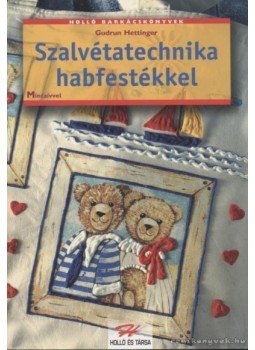 Hettinger, Gudrun - Szalvétatechnika habfestékkel Hettinger, Gudrun - Szalvétatechnika habfestékkel, 0 antikvár könyv