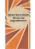 Ujvári Imre László - Mi vár rád angyalbőrben?