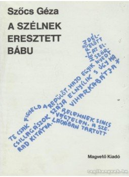 Szőcs Géza - A szélnek eresztett bábu Szőcs Géza - A szélnek eresztett bábu, Budapest 1986 antikvár könyv