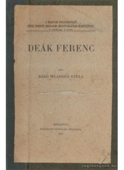 Báró Wlassics Gyula - Deák Ferenc Báró Wlassics Gyula - Deák Ferenc, Budapest 1923 antikvár könyv