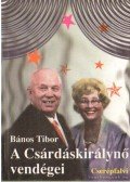 Bános Tibor - A Csárdáskirálynő vendégei