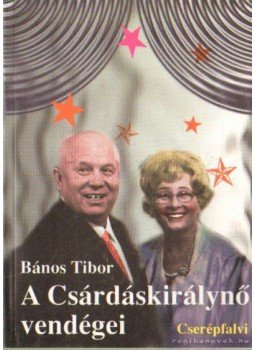 Bános Tibor - A Csárdáskirálynő vendégei Bános Tibor - A Csárdáskirálynő vendégei, Budapest 1996 antikvár könyv