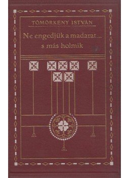 Tömörkény István - Ne engedjük a madarat... s más holmik Tömörkény István - Ne engedjük a madarat... s más holmik, Budapest 1911 antikvár könyv