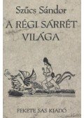 Szűcs Sándor - A régi Sárrét világa