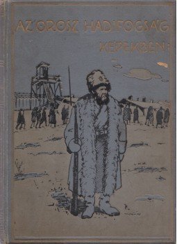 Fejes István, Fejes Gyula - Az orosz hadifogság képekben Fejes István, Fejes Gyula - Az orosz hadifogság képekben, Rákospalota 1931 antikvár könyv