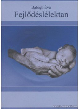 Balogh Éva - Fejlődéslélektan I. Balogh Éva - Fejlődéslélektan I., Debrecen 2008 antikvár könyv