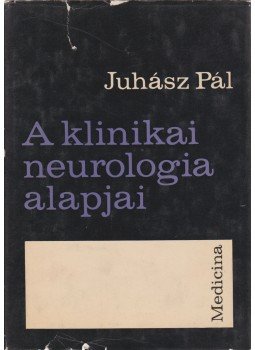 Juhász Pál - A klinikai neurológia alapjai Juhász Pál - A klinikai neurológia alapjai, Budapest 1971 antikvár könyv
