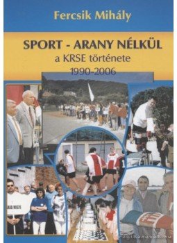 Fercsik Mihály - Sport - arany nélkül Fercsik Mihály - Sport - arany nélkül, 2007 antikvár könyv