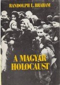 Randolph L. Braham - A magyar holocaust II.