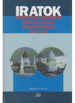Borhi László - Iratok a magyar-amerikai kapcsolatok történetéhez 1957-1967 Borhi László - Iratok a magyar-amerikai kapcsolatok történetéhez 1957-1967, Budapest 2002 antikvár könyv