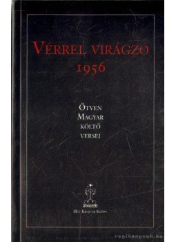 Benke László - Vérrel virágzó 1956 Benke László - Vérrel virágzó 1956, Budapest 2006 antikvár könyv