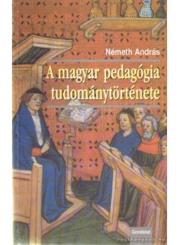 Németh András - A magyar pedagógia tudománytörténete Németh András - A magyar pedagógia tudománytörténete, Budapest 2005 antikvár könyv