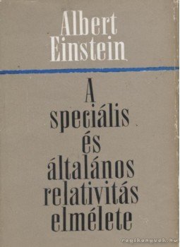 Einstein, Albert - A speciális és általános relativitás elmélete Einstein, Albert - A speciális és általános relativitás elmélete, Budapest 1965 antikvár könyv