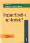Halász Iván,Majtényi Balázs - Regisztrálható-e az identitás?