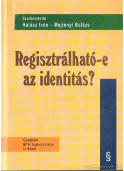 Halász Iván, Majtényi Balázs - Regisztrálható-e az identitás? Halász Iván, Majtényi Balázs - Regisztrálható-e az identitás?, Budapest 2003 antikvár könyv