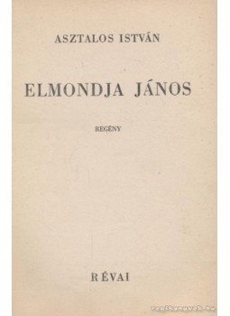 Asztalos István - Elmondja János Asztalos István - Elmondja János, Budapest 1939 antikvár könyv