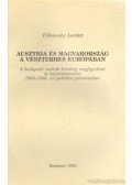 Tilkovszky Loránt - Ausztria és Magyarország a vészterhes Európában