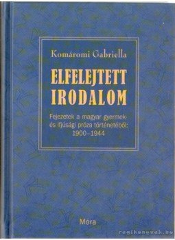 Komáromi Gabriella - Elfelejtett irodalom,  2005 antikvár könyv