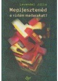 Levendel Júlia - Megijesztenéd a vidám madarakat?