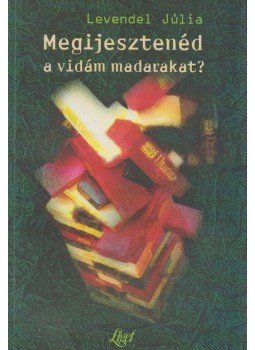 Levendel Júlia - Megijesztenéd a vidám madarakat? Levendel Júlia - Megijesztenéd a vidám madarakat?, Budapest 2001 antikvár könyv