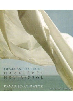 Kovács András Ferenc - Hazatérés Hellászból, Gyoma 2006 antikvár könyv