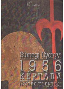 Sümegi György - 1956 Képtára Sümegi György - 1956 Képtára, 2006 antikvár könyv