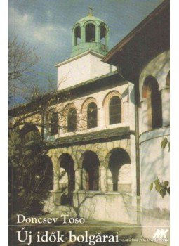 Doncsev Toso - Új idők bolgárai Doncsev Toso - Új idők bolgárai, Budapest 2001 antikvár könyv