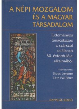 Sipos Levente, Tóth Pál Péter - A népi mozgalom és a magyar társadalom Sipos Levente, Tóth Pál Péter - A népi mozgalom és a magyar társadalom, Budapest 1997 antikvár könyv