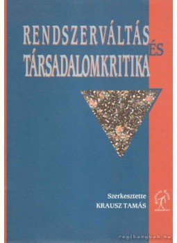 Krausz Tamás - Rendszerváltás és társadalomkritika Krausz Tamás - Rendszerváltás és társadalomkritika, 1998 antikvár könyv