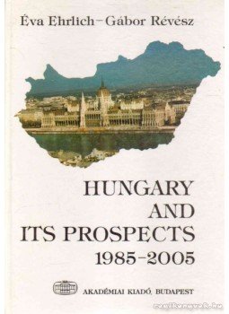 Ehrlich Éva, Révész Gábor - Hungary and Its Prospects 1985-2005 Ehrlich Éva, Révész Gábor - Hungary and Its Prospects 1985-2005, Budapest 1995 antikvár könyv