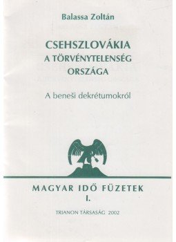 Balassa Zoltán - Csehszlovákia - A törvénytelenség országa Balassa Zoltán - Csehszlovákia - A törvénytelenség országa, Budapest 2002 antikvár könyv