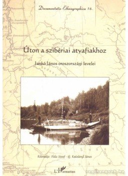 ifj. Kodolányi János, Hála József - Úton a szibériai atyafiakhoz ifj. Kodolányi János, Hála József - Úton a szibériai atyafiakhoz, Budapest 2001 antikvár könyv
