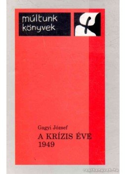 Gagyi József - A krízis éve 1949 Gagyi József - A krízis éve 1949, Csíkszereda 2004 antikvár könyv
