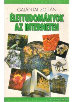 Galántai Zoltán - Élettudományok az interneten Galántai Zoltán - Élettudományok az interneten, Budapest 1998 antikvár könyv