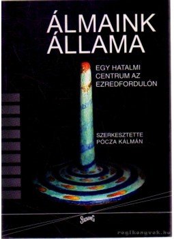 Pócza Kálmán (szerk.) - Álmaink állama Pócza Kálmán (szerk.) - Álmaink állama, Budapest 2002 antikvár könyv