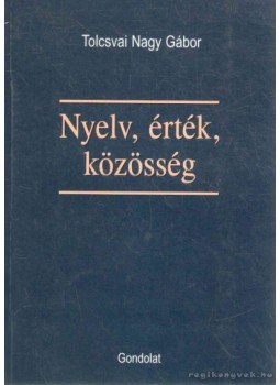 Tolcsvai Nagy Gábor - Nyelv, érték, közösség Tolcsvai Nagy Gábor - Nyelv, érték, közösség, Budapest 2004 antikvár könyv